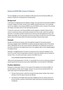 Enhanced EEMS XML Schema Validation This note highlights an issue with the validation of XML documents by the Enhanced EEMS, and proposes a solution for consideration by interested parties. Background In anticipation of 