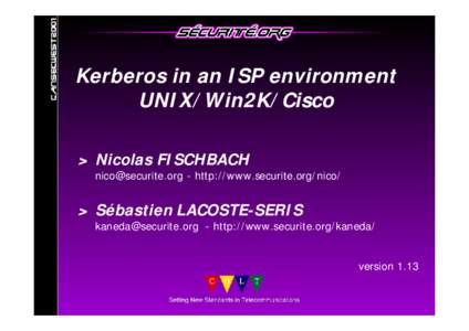 Kerberos in an ISP environment UNIX/Win2K/Cisco > Nicolas FISCHBACH [removed] - http://www.securite.org/nico/  > Sébastien LACOSTE-SERIS