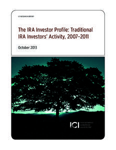Ici research report  The IRA Investor Profile: Traditional IRA Investors’ Activity, 2007–2011 October 2013