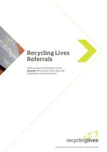Recycling Lives Referrals A Recycling Lives Resident can be anyone who has lost their way, and is facing an uncertain future.