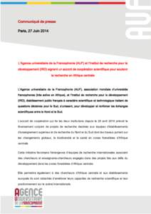 Communiqué de presse Paris, 27 Juin 2014 L’Agence universitaire de la Francophonie (AUF) et l’Institut de recherche pour le développement (IRD) signent un accord de coopération scientifique pour soutenir la recher