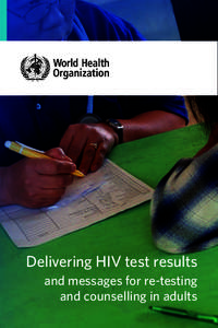 Delivering HIV test results and messages for re-testing and counselling in adults It is anticipated that the recommendations in this document will remain valid untilThe HIV/AIDS Department at WHO headquarters in 