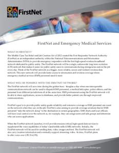 FirstNet and Emergency Medical Services WHAT IS FIRSTNET? The Middle Class Tax Relief and Job Creation Act of 2012 created the First Responder Network Authority (FirstNet) as an independent authority within the National 