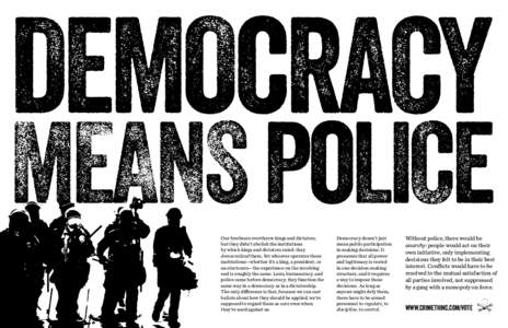 DEMOcRACY  MEANS PoLICE Our forebears overthrew kings and dictators, but they didn’t abolish the institutions by which kings and dictators ruled: they