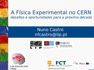 A Física Experimental no CERN  desafios e oportunidades para a próxima década Nuno Castro 