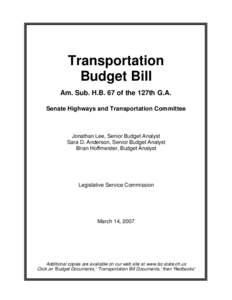 Transportation Budget Bill Am. Sub. H.B. 67 of the 127th G.A. Senate Highways and Transportation Committee  Jonathan Lee, Senior Budget Analyst