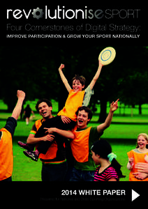 Four Cornerstones of Digital Strategy: IMPROVE PARTICIPATION & GROW YOUR SPORT NATIONALLY 2014 WHITE PAPER  Prepared for National and State Sporting Organisations