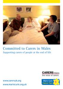 Committed to Carers in Wales Supporting carers of people at the end of life CARERS Wales the voice of carers