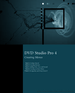 DVD Studio Pro 4 Creating Menus Part 1: Getting Started Part 2: Creating Buttons Part 3: Adding Title, Text, and Sound Part 4: Creating an Intro Menu