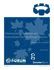 Enhancing Energy Production and Environmental Outcomes through Genomics The case for innovation May 28, 2012