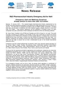 News Release R&D Pharmaceutical Industry Emergency Aid for Haiti Emergency Cash and Medicine Donations already amount to more than USD 16.9 million Geneva, 19 January 2010 – The research-based pharmaceutical industry r