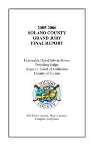 [removed]SOLANO COUNTY GRAND JURY FINAL REPORT Honorable David Edwin Power Presiding Judge