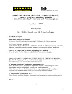 GARANTIR LA JUSTICE ET ÉTABLIR LES RESPONSABILITÉS : Enquêter et poursuivre les présumés auteurs du Génocide rwandais dans les Etats membres de l’Union européenne Bruxelles, 3 avril 2007 PROGRAMME Lieu : 