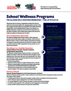 We believe in creating healthy, high-achieving school environments. School Wellness Programs The Alliance for a Healthier Generation + Fuel Up to Play 60 Nationwide, there are dozens of organizations working with schools