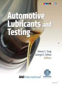Automotive Lubricants and Testing  Simon C. Tung and George E. Totten, Editors ASTM Stock Number: MNL62  ASTM International