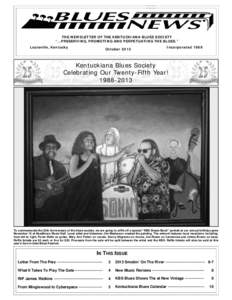 THE NEWSLETTER OF THE KENTUCKIANA BLUES SOCIETY “...PRESERVING, PROMOTING AND PERPETUATING THE BLUES.” Louisville, Kentucky October 2013