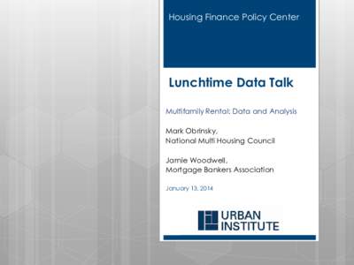 Housing Finance Policy Center  Lunchtime Data Talk Multifamily Rental: Data and Analysis Mark Obrinsky, National Multi Housing Council