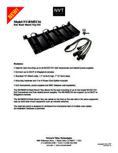 Model NV-RMEC16 EoC Rack Mount Tray Kit Features: • Ideal for rack mounting up to (4) NV-EC1701 EoC transceivers and related power supplies • Connect up to (16) IP or Megapixel cameras