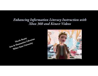 Enhancing Information Literacy Instruction with Xbox 360 and Kinect Videos Why?  • No love for reading textbook