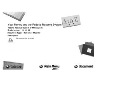 Your Money and the Federal Reserve System Federal Reserve System of Minneapolis Grade Levels: 10, 11, 12 Document Type: Reference Material Description: This document may be printed.