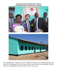 JAPANESE-FUNDED PRIMARY SCHOOL IN BUBI DISTRICT OFFICIALLY OPENED The Ambassador of Japan, H.E. Mr Yoshinobu Hiraishi, has officially handed over the school buildings to Molo Primary School which had been established in 