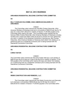 MAY 22, 2013 HEARINGS ARKANSAS RESIDENTIAL BUILDING CONTRACTORS COMMITTEE VS BILLY CHARLES HOLCOMBE, D/B/A AMERICAN BUILDERS OF ARKANSAS ORDER