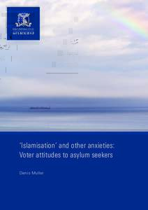 ‘Islamisation’ and other anxieties: Voter attitudes to asylum seekers Denis Muller ‘Islamisation’ and other anxieties: voter attitudes to asylum seekers