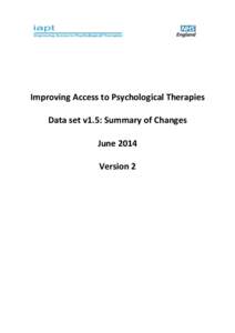 Improving Access to Psychological Therapies Data set v1.5: Summary of Changes June 2014 Version 2  Document Version Control