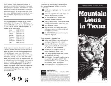 Texas Parks and Wildlife Department continues to maintain records and solicit information on mountain lion sightings and mortalities. This information is used primarily to document the distribution of cougars and assess 