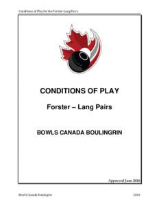 Conditions of Play for the Forster-Lang Pairs  CONDITIONS OF PLAY Forster – Lang Pairs  BOWLS CANADA BOULINGRIN