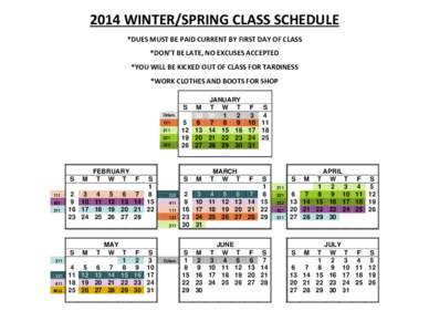 2014 WINTER/SPRING CLASS SCHEDULE *DUES MUST BE PAID CURRENT BY FIRST DAY OF CLASS *DON’T BE LATE, NO EXCUSES ACCEPTED *YOU WILL BE KICKED OUT OF CLASS FOR TARDINESS *WORK CLOTHES AND BOOTS FOR SHOP