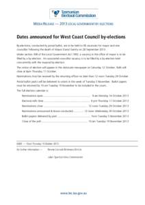 MEDIA RELEASE — 2013 LOCAL GOVERNMENT BY-ELECTIONS  Dates announced for West Coast Council by-elections By-elections, conducted by postal ballot, are to be held to fill vacancies for mayor and one councillor following 