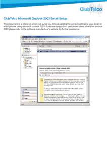 ClubTelco Microsoft Outlook 2003 Email Setup This document is a reference which will guide you through adding the correct settings to your email client if you are using microsoft outlookif you are using a third pa