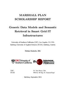 MARSHALL PLAN SCHOLARSHIP REPORT Generic Data Models and Semantic Retrieval in Smart Grid IT Infrastructures University of Southern California (USC), Los Angeles, CA USA