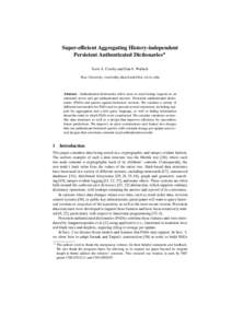 Super-efficient Aggregating History-independent Persistent Authenticated Dictionaries? Scott A. Crosby and Dan S. Wallach Rice University, {scrosby,dwallach}@cs.rice.edu  Abstract. Authenticated dictionaries allow users 