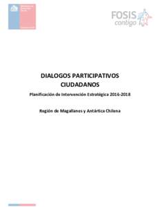 DIALOGOS PARTICIPATIVOS CIUDADANOS Planificación de Intervención EstratégicaRegión de Magallanes y Antártica Chilena