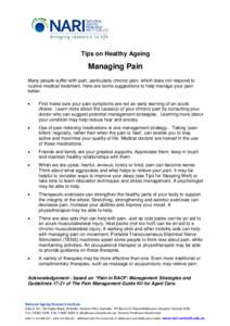 Tips on Healthy Ageing  Managing Pain Many people suffer with pain, particularly chronic pain, which does not respond to routine medical treatment. Here are some suggestions to help manage your pain better.