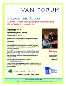 VA N F O R U M Passions Into Action Share what you know and want to know about finding the right volunteer opportunity Thursday, July 17, 2014 1:30 to 3:30 PM