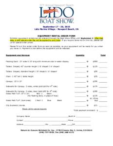 September, 2015 Lido Marina Village - Newport Beach, CA EQUIPMENT RENTAL ORDER FORM Exhibitor equipment rentals can be ordered through the Boat Show Office until September 4. After that date, a $40 special order 