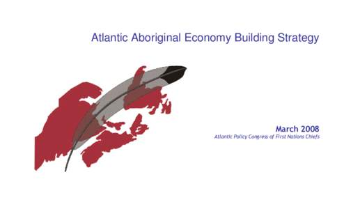 Atlantic Aboriginal Economy Building Strategy  March 2008 Atlantic Policy Congress of First Nations Chiefs  Atlantic Aboriginal Economy Building Strategy