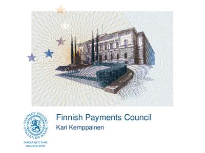 Finnish Payments Council Kari Kemppainen Mission of the Payments Council  The Payments Council is a forum that brings