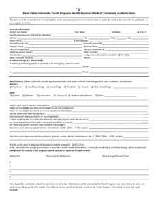 Penn State University Youth Program Health Services Medical Treatment Authorization This form must be completed and returned before youth camp/program/event enrollment dates in order for youth to be permitted to particip