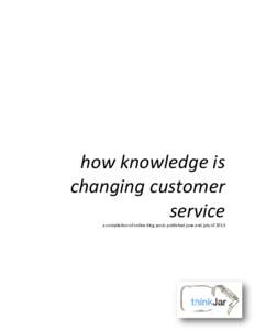 how knowledge is changing customer service a compilation of online blog posts published june and july of 2013  Knowledge Management has been linked to customer service for a very long