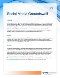 UPS  Social Media Groundswell Challenge UPS is a highly innovative organization that embraces technology to continually serve its clients better so that they, in turn, can serve their clients better. So, it was not surpr
