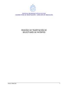 PONTIFICIA UNIVERSIDAD CATÓLICA DE CHILE  VICERRECTORÍA DE INVESTIGACIÓN - DIRECCION DE INNOVACIÓN PROCESO DE TRAMITACIÓN DE SOLICITUDES DE PATENTES