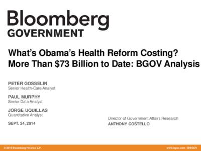 What’s Obama’s Health Reform Costing? More Than $73 Billion to Date: BGOV Analysis PETER GOSSELIN Senior Health-Care Analyst  PAUL MURPHY