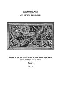 SOLOMON ISLANDS LAW REFORM COMMISSION Review of the law that applies to land below high water mark and low water mark Report