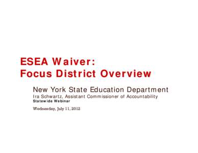 Microsoft PowerPoint - ESEA Waiver Focus District Overview[removed]1210pm.ppt [Read-Only]