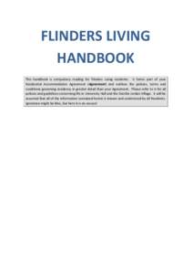FLINDERS LIVING HANDBOOK This handbook is compulsory reading for Flinders Living residents. It forms part of your Residential Accommodation Agreement (Agreement) and outlines the policies, terms and conditions governing 