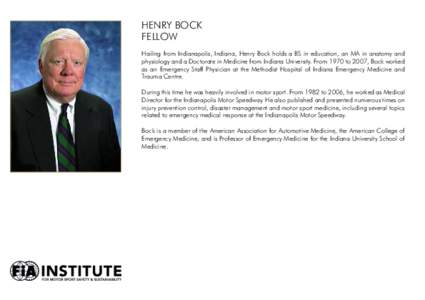 Henry Bock Fellow Hailing from Indianapolis, Indiana, Henry Bock holds a BS in education, an MA in anatomy and physiology and a Doctorate in Medicine from Indiana University. From 1970 to 2007, Bock worked as an Emergenc